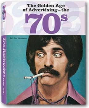 The Golden Age of Advertising - the 70s by Jim Heimann Hardback