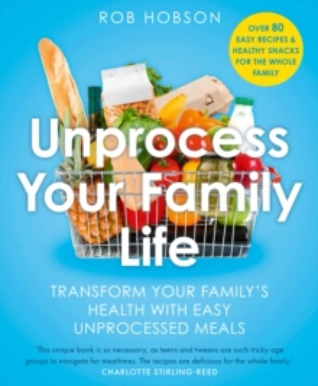 Unprocess Your Family Life : Transform Your Family's Health with Easy Unprocessed Meals Paperback / softback