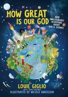 How Great Is Our God : 100 Indescribable Devotions About God and Science