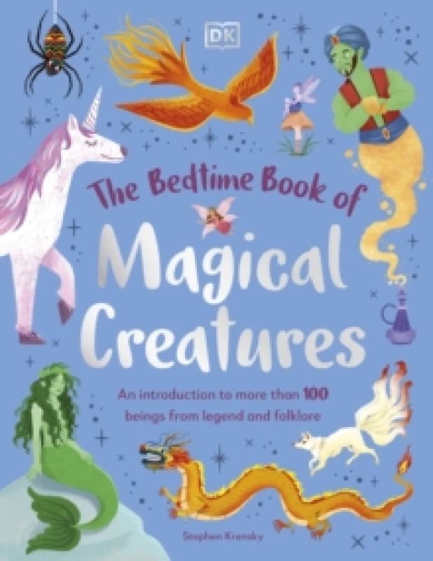 The Bedtime Book of Magical Creatures : An Introduction to More than 100 Creatures from Legend and Folklore Hardback