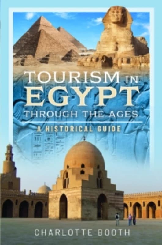Tourism in Egypt Through the Ages : A Historical Guide Hardback