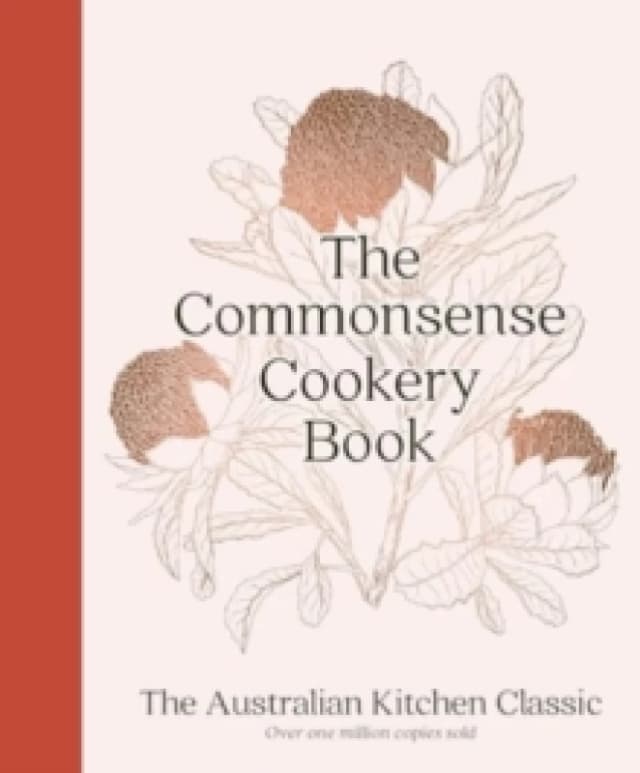 The Commonsense Cookery Book: The Australian Kitchen Classic - the trusted and beloved cookbook reimagined for modern cooks, for fans of Stephanie Ale