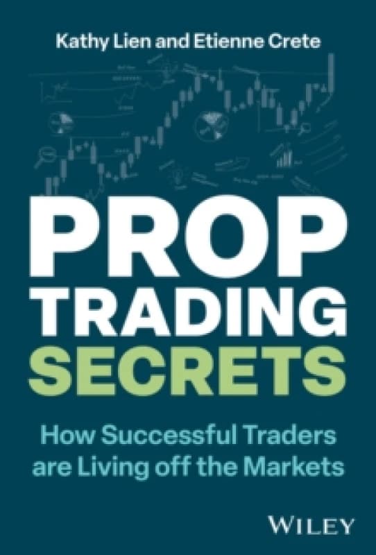 Prop Trading Secrets : How Successful Traders are Living off the Markets Hardback