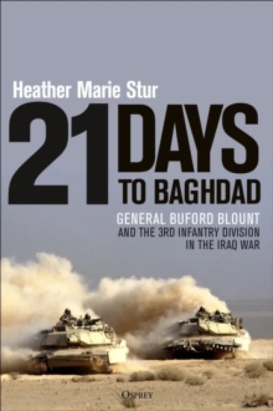 21 Days to Baghdad : General Buford Blount and the 3rd Infantry Division in the Iraq War Hardback