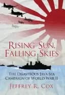 rising sun falling skies the disastrous java sea campaign of world war ii
