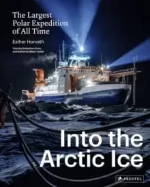 Into the Arctic Ice : The Largest Polar Expedition of All Time