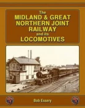 The Midland and Great Northern Joint Railway and Its Locomotives Hardback