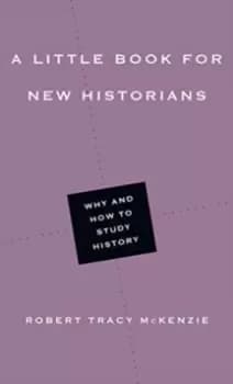 A Little Book for New Historians : Why and How to Study History