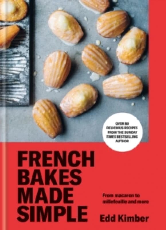 French Bakes Made Simple : From macaron to millefeuille and more Hardback