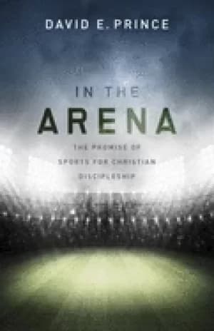 in the arena the promise of sports for christian discipleship