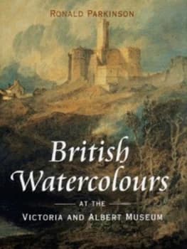 British Watercolours at the Victoria and Albert Museum by Ronald Parkinson Hardback