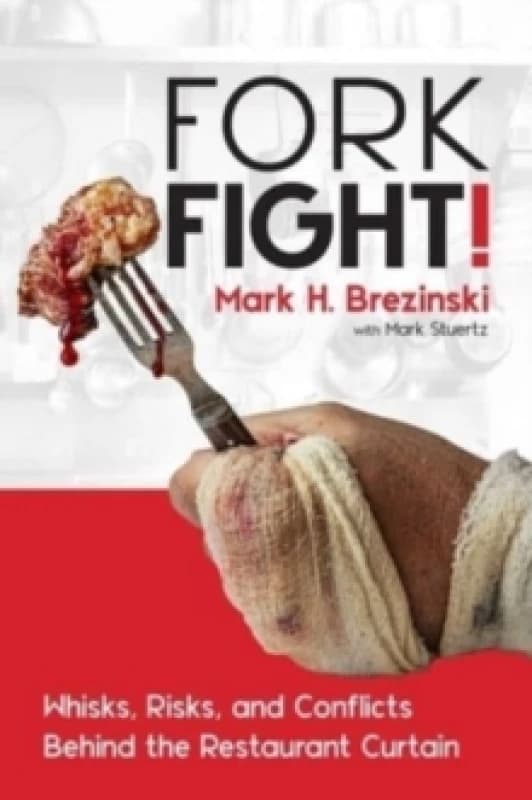 ForkFight! : Whisks, Risks, and Conflicts Behind the Restaurant Curtain Hardback