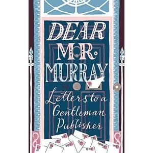 Dear Mr Murray Letters to a Gentleman Publisher Hardback 2018