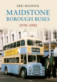 Maidstone Borough Buses 1974-1992 by Eric Baldock Paperback