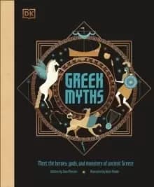 Greek Myths : Meet the heroes, gods, and monsters of ancient Greece