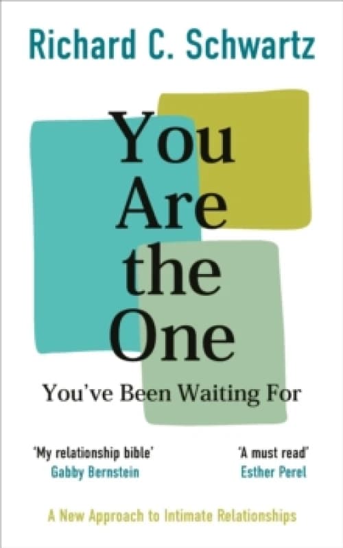You Are the One Youve Been Waiting For : A New Approach to Intimate Relationships with the Internal Family Systems Model Paperback / softback