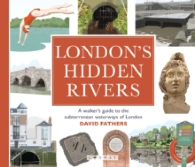 London's Hidden Rivers : A walker's guide to the subterranean waterways of London Paperback / softback