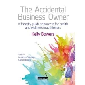The Accidental Business Owner - a friendly guide to success for health and wellness practitioners Paperback / softback 2018