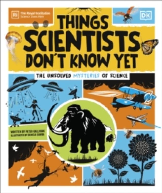 Things Scientists Don't Know Yet : The Unsolved Mysteries of Science Hardback