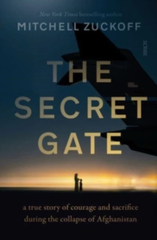 The Secret Gate : a true story of courage and sacrifice during the collapse of Afghanistan Paperback / softback