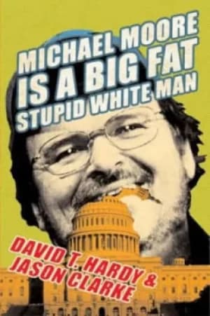Michael Moore is a big fat stupid white man by David T Hardy