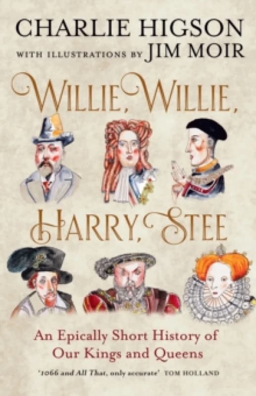 Willie, Willie, Harry, Stee : An Epically Short History of Our Kings and Queens Hardback