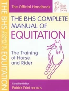 The BHS complete manual of equitation by Patrick Print|British Horse Society