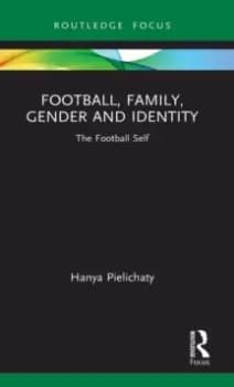 Football, Family, Gender and Identity : The Football Self