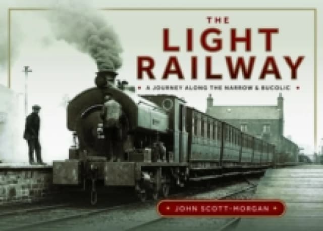 The Light Railway. Hardback. By John ScottMorgan Books