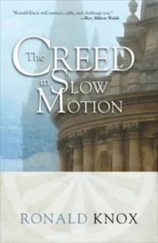 The Creed in Slow Motion by Ronald Arbuthnott Knox Paperback