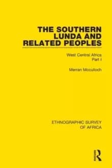 The Southern Lunda and Related Peoples (Northern Rhodesia, Belgian Congo, Angola) : West Central Africa Part I