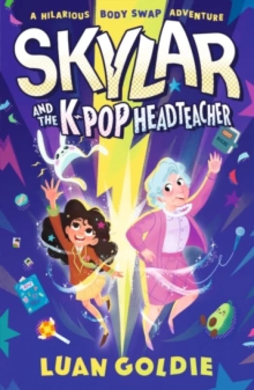 Skylar and the K-pop Headteacher : K-pop obsessed schoolgirl swaps bodies with her grumpy headteacher in this hilarious story of friendship, fandom an