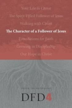The Character of a Follower of Jesus 4 by The Navigators