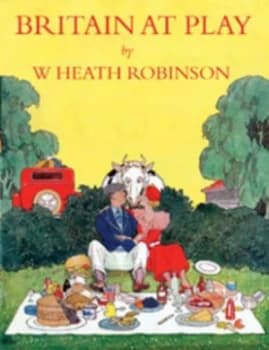 Britain at Play by W. Heath Robinson and Geoffrey C Beare Book