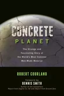 Concrete Planet : The Strange and Fascinating Story of the World's Most Common Man-Made Material