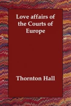 Love Affairs of the Courts of Europe by Thornton Hall Paperback