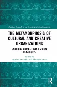 The Metamorphosis of Cultural and Creative OrganizationsExploring Change from a Spatial Perspective