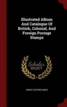 Illustrated Album and Catalogue of British Colonial and Foreign Postage S Hardback