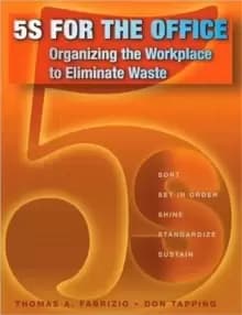 5S for the Office : Organizing the Workplace to Eliminate Waste