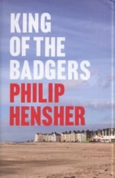 King of the Badgers by Philip Hensher Hardback