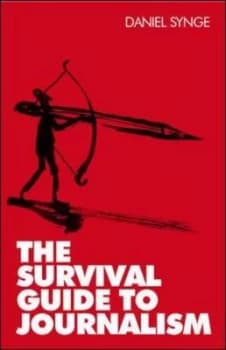 The Survival Guide to Journalism by Dan Synge Paperback