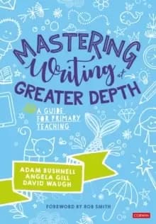 Mastering Writing at Greater Depth : A guide for primary teaching
