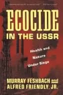 ecocide in the ussr health and nature under siege
