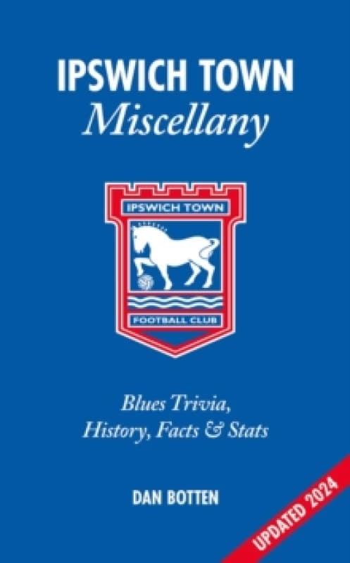 Ipswich Town Miscellany : Blues Trivia, History, Facts and Stats Hardback