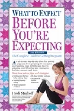 what to expect before youre expecting the complete guide to getting pregnan