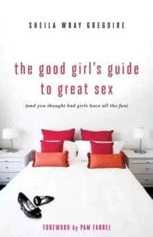 The Good Girl's Guide to Great Sex : (And You Thought Bad Girls Have All the Fun)