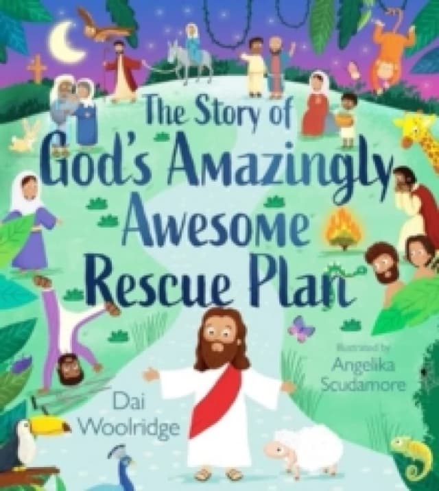 The Story of God's Amazingly Awesome Rescue Plan : The true story of why Jesus was born, died, and rose for us Hardback