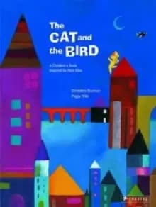The Cat and the Bird : A Childrens Book Inspired by Paul Klee