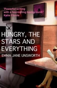 Hungry the Stars and Everything by Emma Jane Unsworth Book