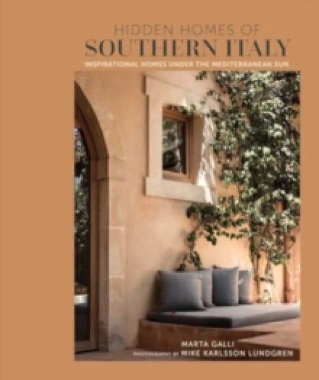 Hidden Homes of Southern Italy : Inspirational Homes Under the Mediterranean Sun Hardback